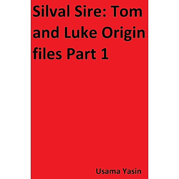Silval Sire: Tom and Luke Origin files Part 1 / Silval Sire, Usama Yasin