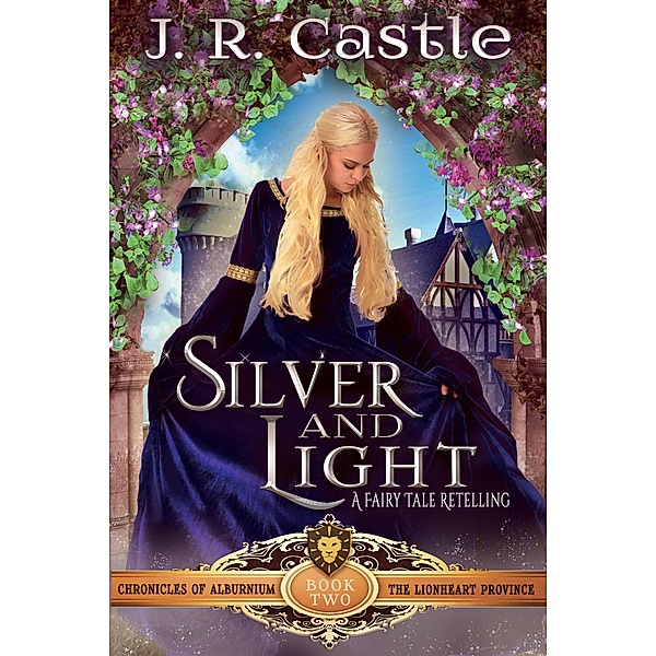 Silver and Light (The Alburnium Chronicles, #2) / The Alburnium Chronicles, J. R. Castle
