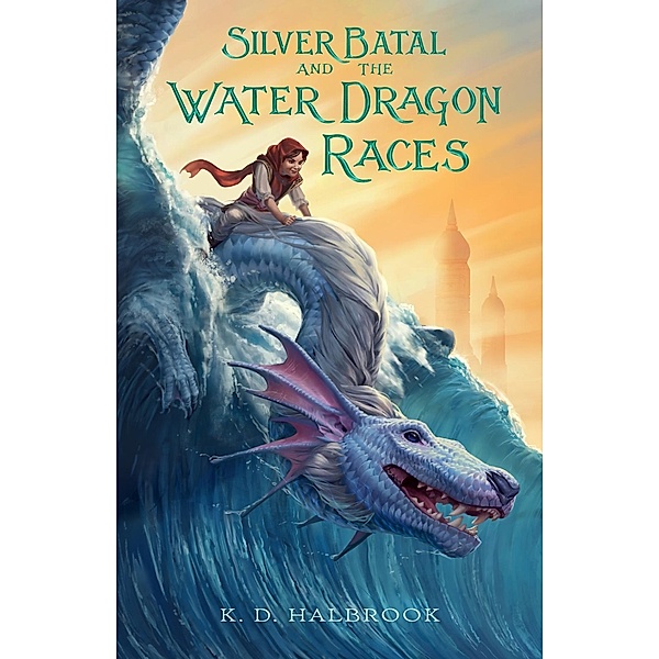 Silver Batal and the Water Dragon Races / Silver Batal Bd.1, K. D. Halbrook