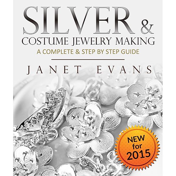 Silver & Costume Jewelry Making : A Complete & Step by Step Guide / Speedy Publishing Books, Janet Evans