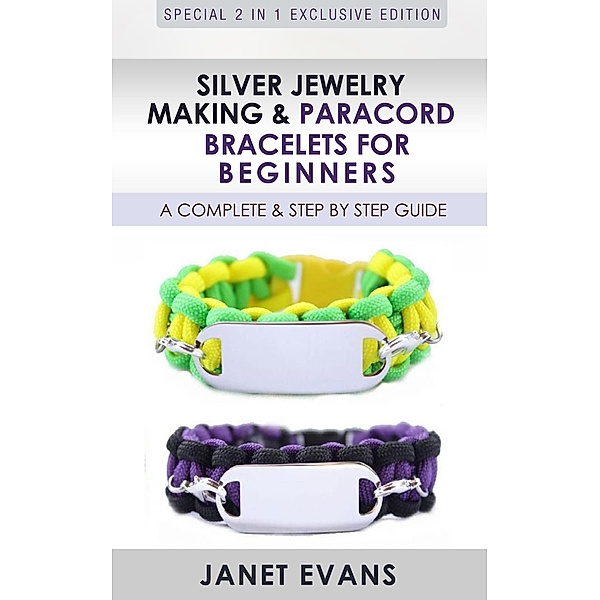 Silver Jewelry Making & Paracord Bracelets For Beginners : A Complete & Step by Step Guide / Speedy Publishing Books, Janet Evans