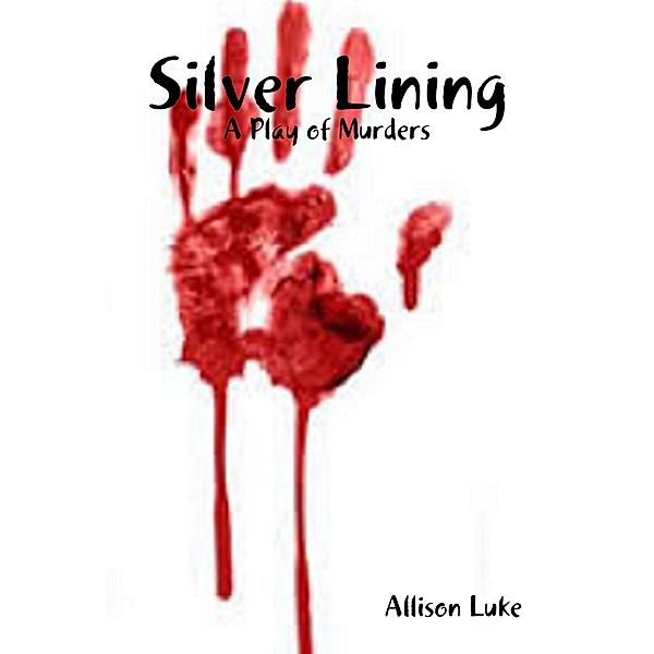 Silver Lining: A Play of Murders, Allison Luke