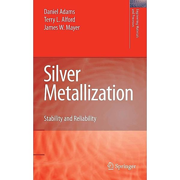 Silver Metallization / Engineering Materials and Processes, Daniel Adams, Terry L. Alford, James W. Mayer