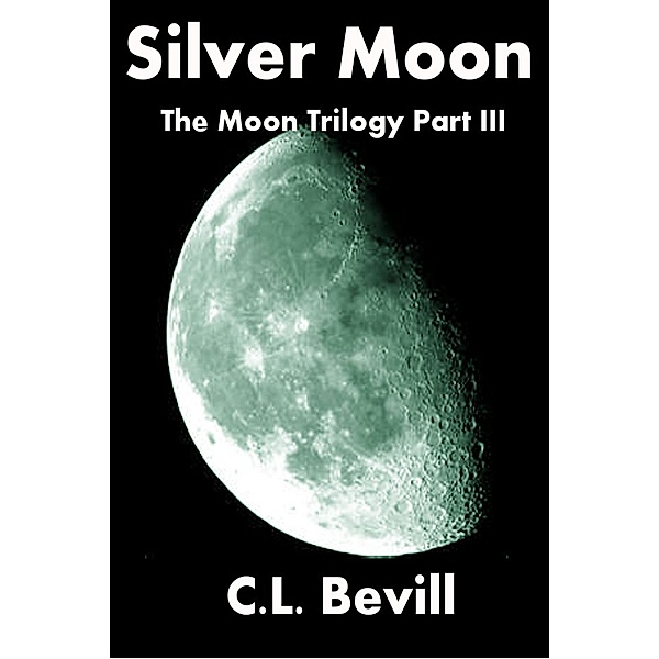 Silver Moon (Moon Trilogy Part III) / Moon Trilogy, C. L. Bevill