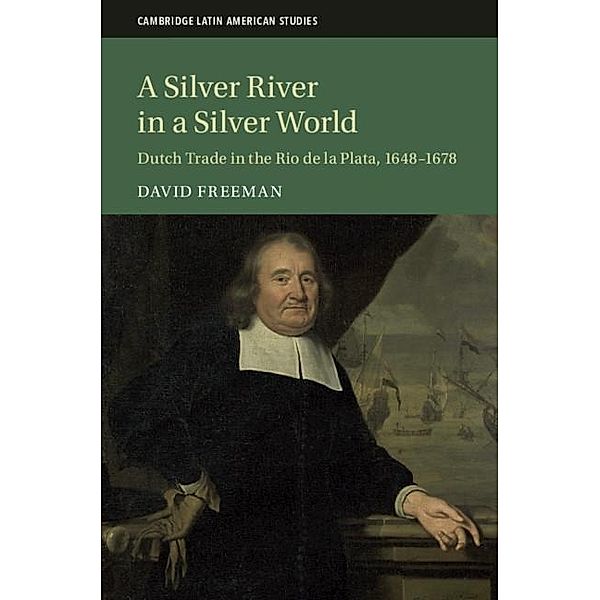 Silver River in a Silver World / Cambridge Latin American Studies, David Freeman