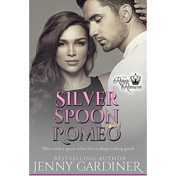 Silver Spoon Romeo (The Royal Romeos, #5) / The Royal Romeos, Jenny Gardiner