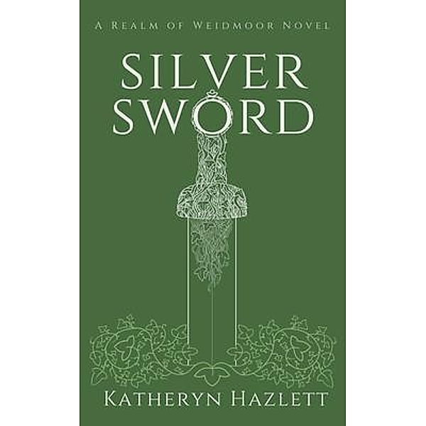 Silver Sword / Realm of Weidmoor Bd.1, Katheryn Hazlett