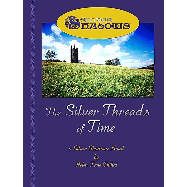 Silver Threads of Time: A SilverShadows Book / Helen Jane Chihal, Helen Jane Chihal