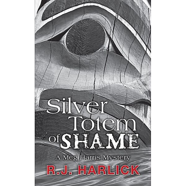 Silver Totem of Shame / A Meg Harris Mystery Bd.6, R. J. Harlick