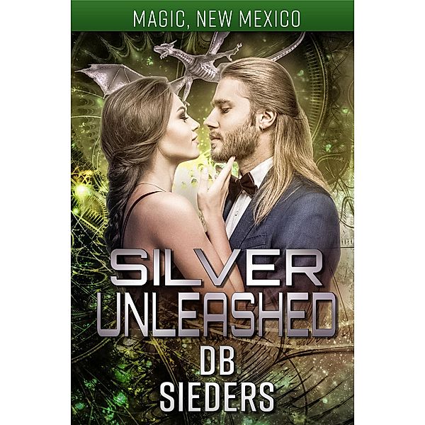 Silver Unleashed (Magic, New Mexico) / Magic, New Mexico, Db Sieders