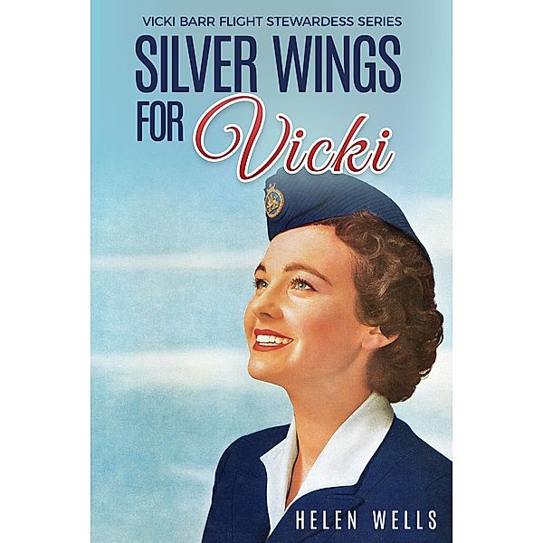 Silver Wings for Vicki / Vicki Barr Flight Stewardess Bd.1, Helen Wells