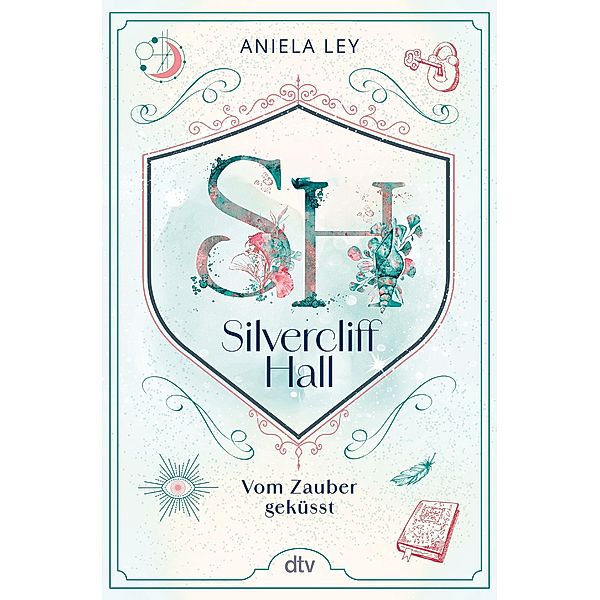 Silvercliff Hall - Vom Zauber geküsst, Aniela Ley