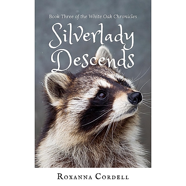 Silverlady Descends (The White Oak Chronicles, #3) / The White Oak Chronicles, Roxanna Cordell
