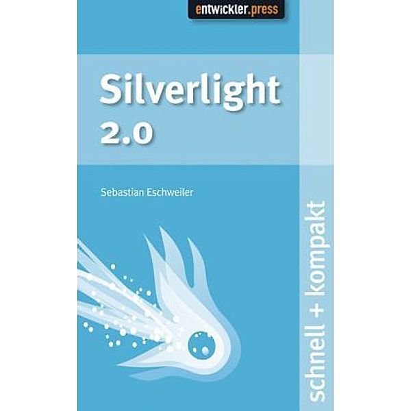 Silverlight 2.0 schnell + kompakt, Sebastian Eschweiler