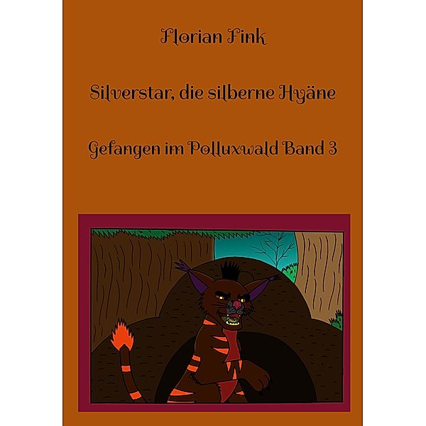 Silverstar, die silberne Hyäne / Gefangen im Polluxwald Bd.3, Florian Fink