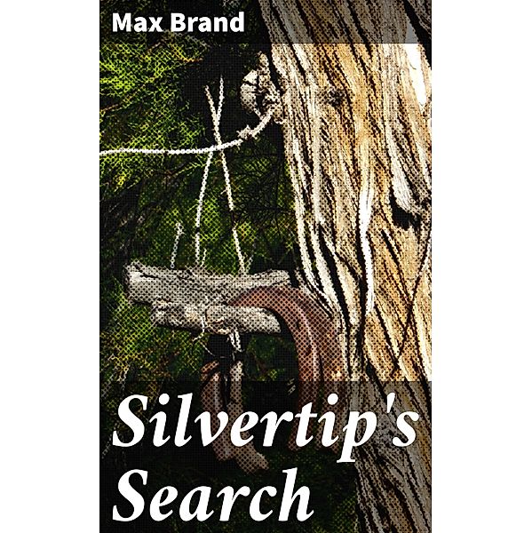 Silvertip's Search, Max Brand