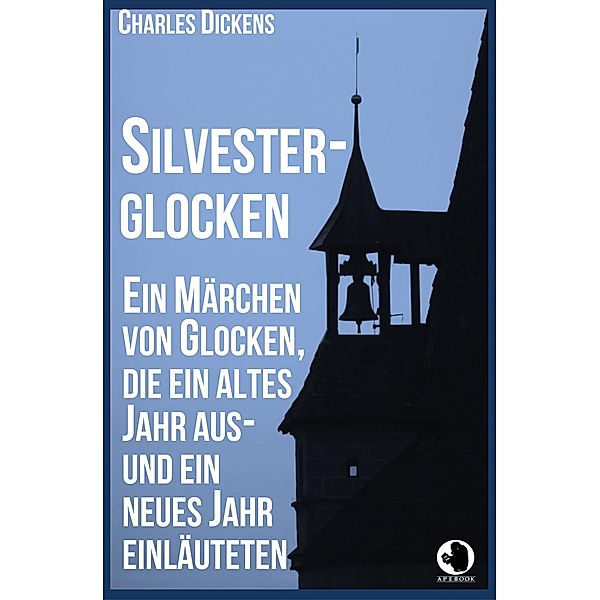 Silvesterglocken / ApeBook Classics Bd.0030, Charles Dickens