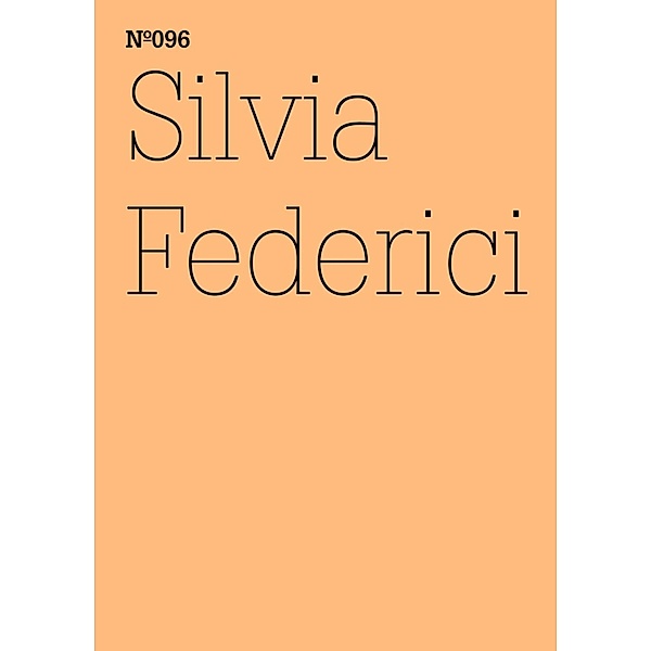 Silvia Federici / Documenta 13: 100 Notizen - 100 Gedanken Bd.096, Silvia Federici