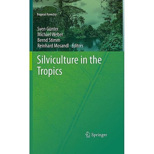 Silviculture in the Tropics / Tropical Forestry, Bernd Stimm, Michael Weber, Reinhard Mosandl, Sven Günter