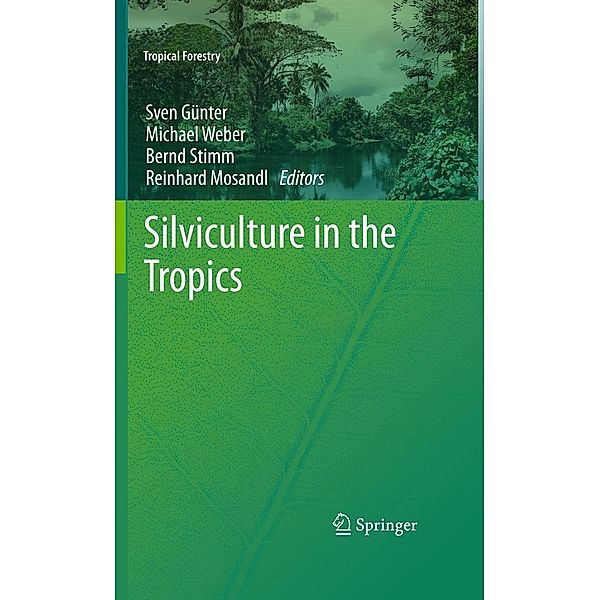 Silviculture in the Tropics / Tropical Forestry, Bernd Stimm, Michael Weber, Reinhard Mosandl, Sven Günter