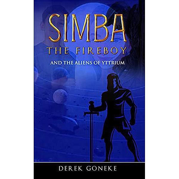 Simba The Fireboy and The Aliens of  Yttrium / Simba The Fireboy, Derek Goneke