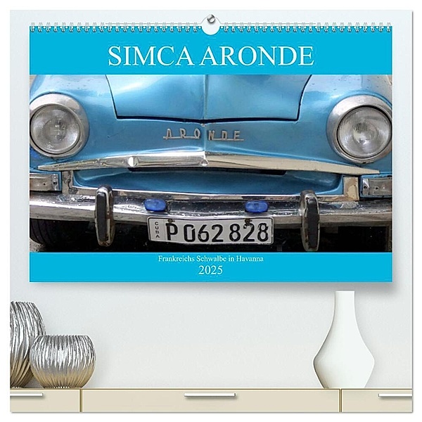 SIMCA ARONDE - Frankreichs Schwalbe in Havanna (hochwertiger Premium Wandkalender 2025 DIN A2 quer), Kunstdruck in Hochglanz, Calvendo, Henning von Löwis of Menar
