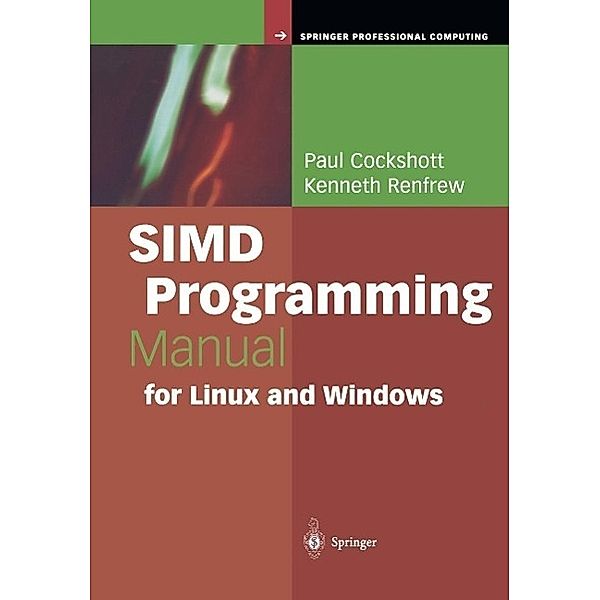 SIMD Programming Manual for Linux and Windows / Springer Professional Computing, Paul Cockshott, Kenneth Renfrew