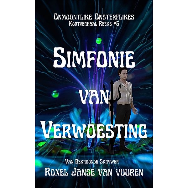 Simfonie van Verwoesting (Onmoontlike Onsterflikes, #6) / Onmoontlike Onsterflikes, Ronel Janse van Vuuren