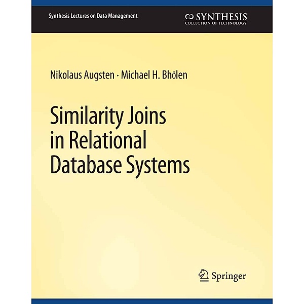 Similarity Joins in Relational Database Systems / Synthesis Lectures on Data Management, Nikolaus Augsten, Michael Bohlen