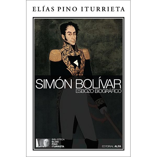 Simón Bolívar / Biblioteca Elías Pino Iturrieta Bd.7, Elías Pino Iturrieta