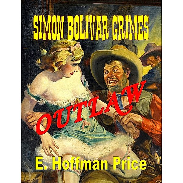 Simon Bolivar Grimes: Outlaw, E. Hoffman Price