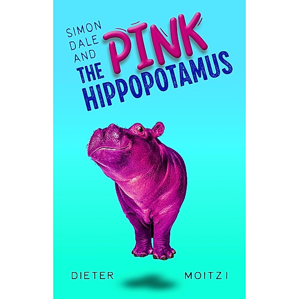Simon Dale and the Pink Hippopotamus (Uncommon Adventures, #1) / Uncommon Adventures, Dieter Moitzi