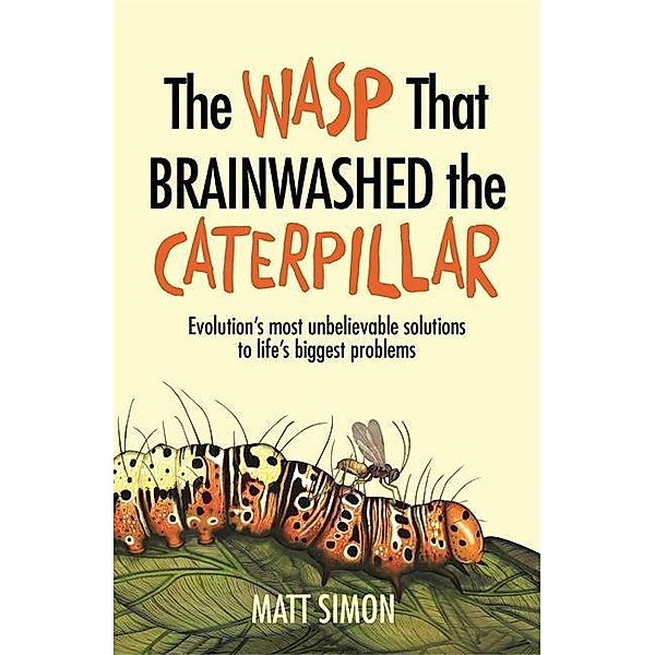 Simon, M: Wasp That Brainwashed the Caterpillar, Matt Simon