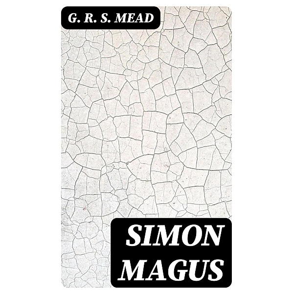 Simon Magus, G. R. S. Mead