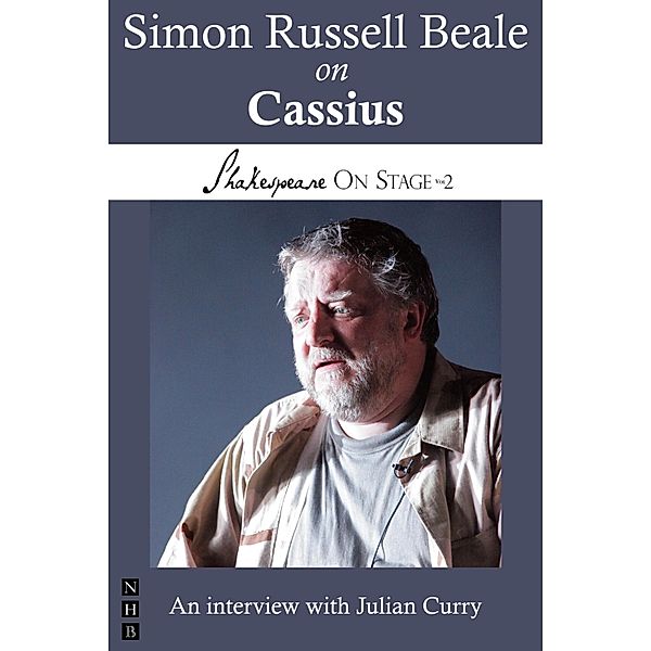 Simon Russell Beale on Cassius (Shakespeare On Stage) / Shakespeare On Stage Bd.0, Simon Russell Beale, Julian Curry