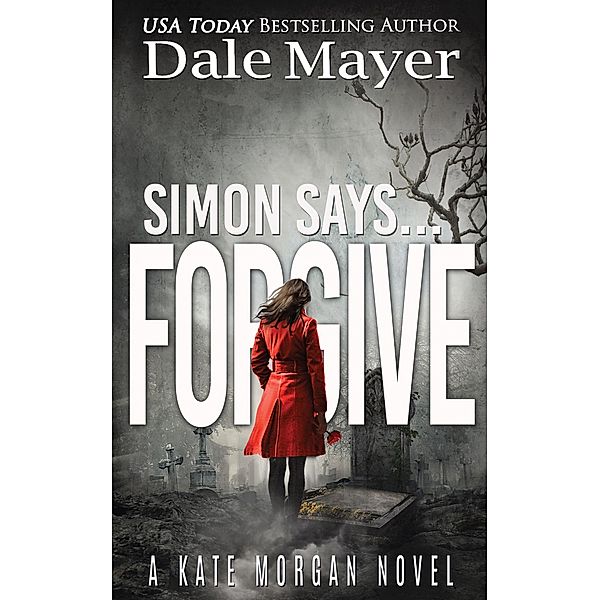 Simon Says... Forgive (Kate Morgan Thrillers, #7) / Kate Morgan Thrillers, Dale Mayer