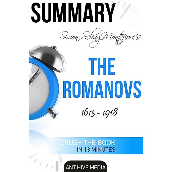 Simon Sebag Montefiore's The Romanovs 1613 - 1918 | Summary, AntHiveMedia