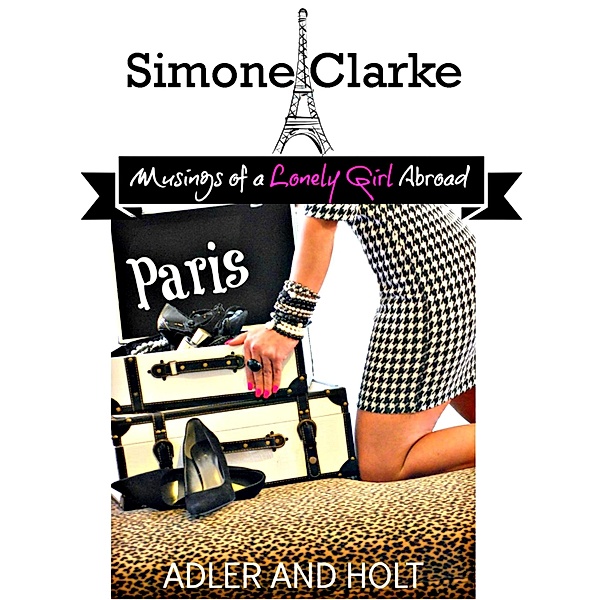Simone Clarke~ Musings of a Loney Girl Abroad in Paris / Adler Holt, Adler Holt