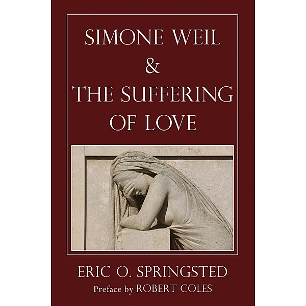 Simone Weil and The Suffering of Love, Eric O. Springsted