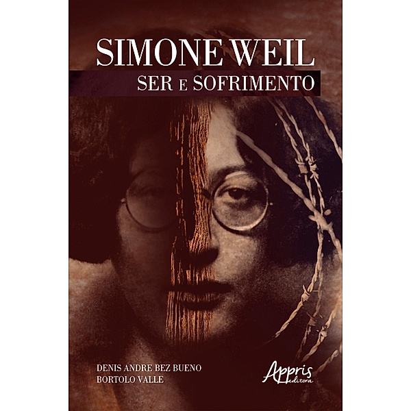 Simone Weil: Ser e Sofrimento, Denis Andre Bez Bueno, Bortolo Valle