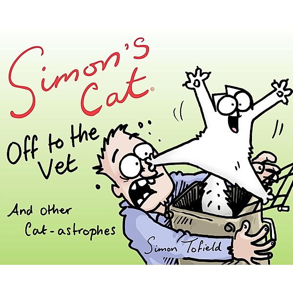 Simon's Cat: Off to the Vet . . . and Other Cat-astrophes, Simon Tofield