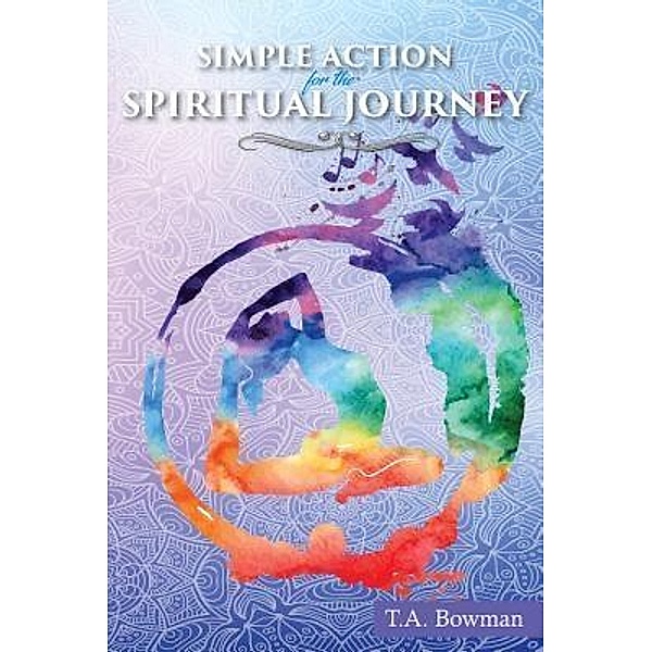 Simple Action for the Spiritual Journey / TOPLINK PUBLISHING, LLC, T. A. Bowman