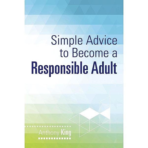 Simple Advice to Become a Responsible Adult, Anthony King