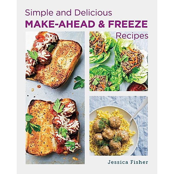 Simple and Delicious Make-Ahead and Freeze Recipes, Jessica Fisher
