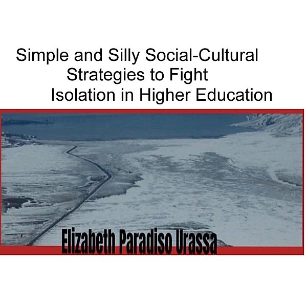 Simple and Silly Social -Cultural Strategies to Fight Isolation in Higher Education, Elizabeth Paradiso Urassa