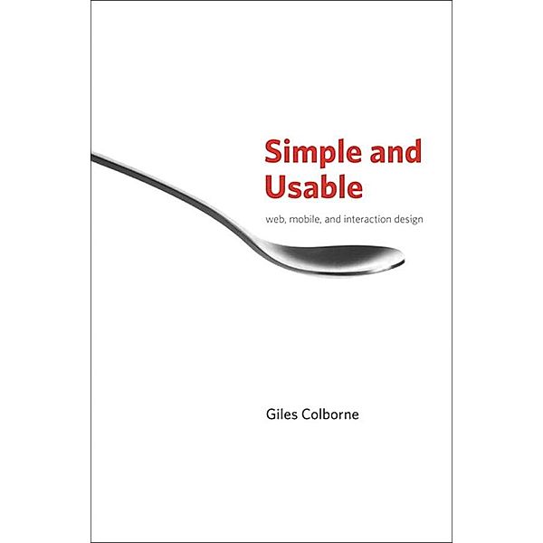 Simple and Usable Web, Mobile, and Interaction Design, Giles Colborne