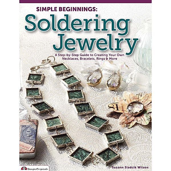 Simple Beginnings: Soldering Jewelry, Suzann Sladcik Wilson