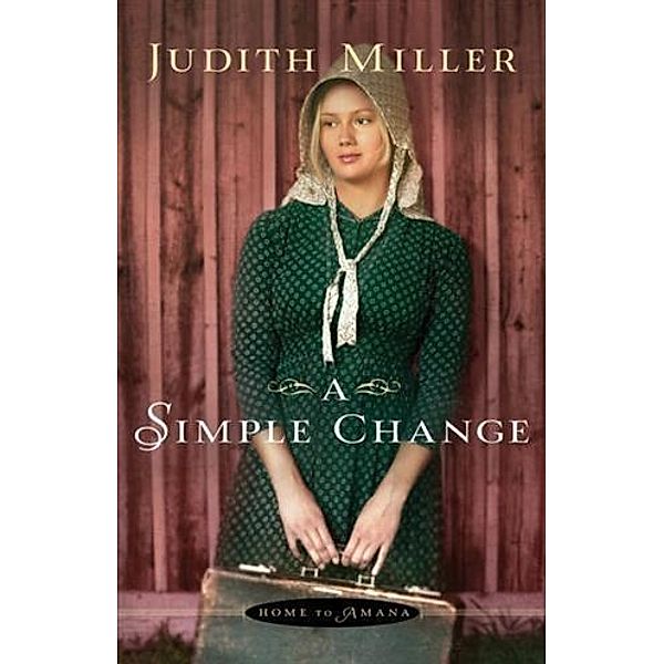 Simple Change (Home to Amana Book #2), Judith Miller