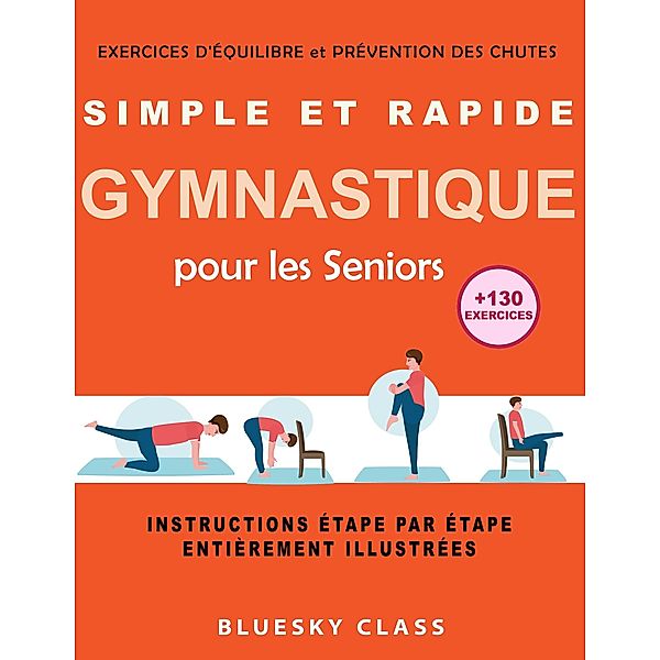 Simple et rapide gymnastique pour les seniors: exercices d'équilibre et prévention des chutes |+130 exercices |instructions étape par étape entièrement illustrées, Bluesky Class