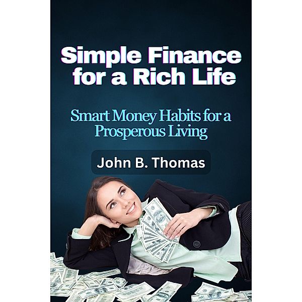 Simple Finance for a Rich Life, John B. Thomas